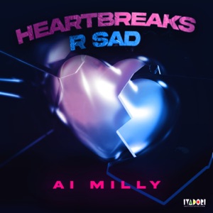 Heartbreaks R Sad - Ai Milly