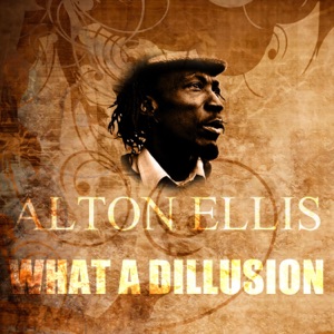 What a Dillusion - Alton Ellis