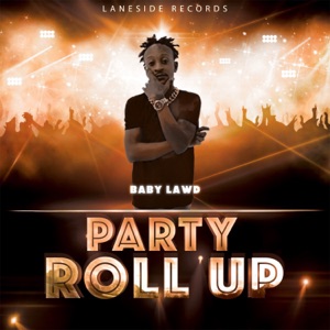 Party Roll Up-Baby Lawd