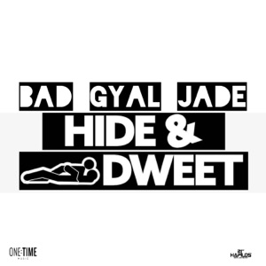 Hide & Dweet-Bad Gyal Jade