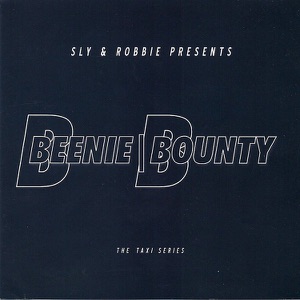 Sly & Robbie presents Beenie  Bounty The Taxi Series