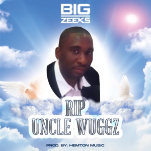 RIP Uncle Wuggz-Big Zeeks