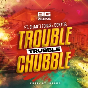 Trouble Trubble Chubble-Shanti Force