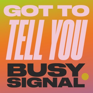 Got to Tell You-Busy Signal