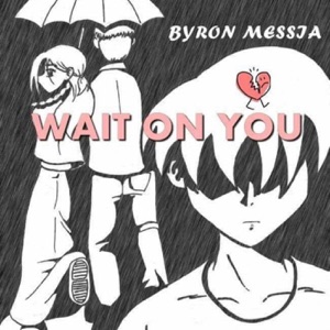 Wait On You-Byron Messia