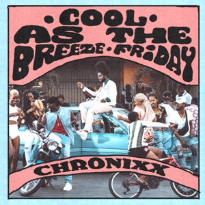 COOL AS THE BREEZE/FRIDAY-Chronixx