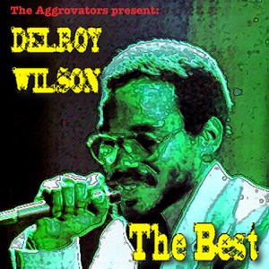 The Aggrovators Present Delroy Wilson The Best