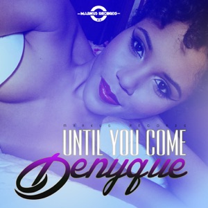 Until You Come-Denyque