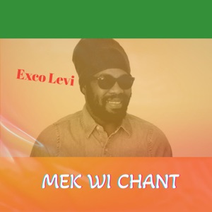 Mek Wi Chant-Exco Levi