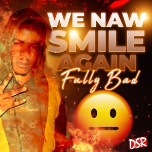 We Naw Smile Again-Fully Bad