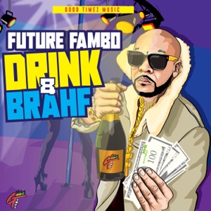 Drink & Brahf-Future Fambo