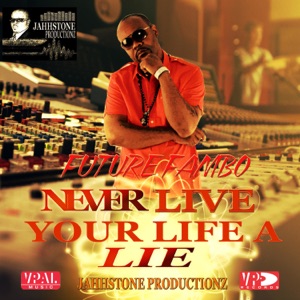 Never Live Your Life a Lie-Future Fambo