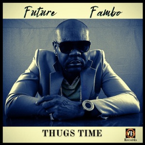 Thugs Time-Future Fambo