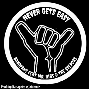 Never Gets Easy-Hanapaks