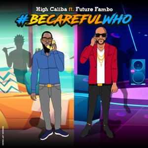 #BECAREFULWHO - High Caliba