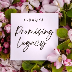 Promising Legacy-Ishawna