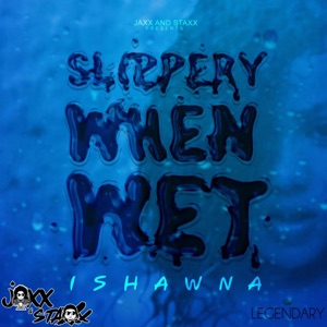 Slippery When Wet-Ishawna