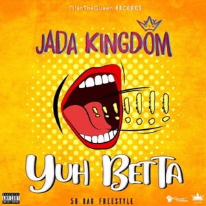 Yuh Betta-Jada Kingdom