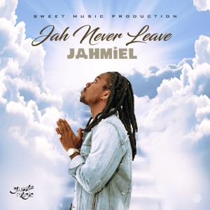 Jah Never Leave-Jahmiel