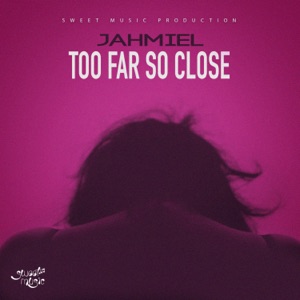 Too Far so Close-Jahmiel