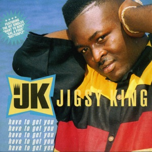 Jigsy King - Have To Get You