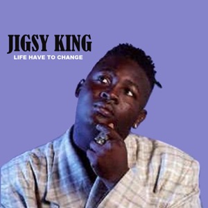 Life Have to Change-Jigsy King