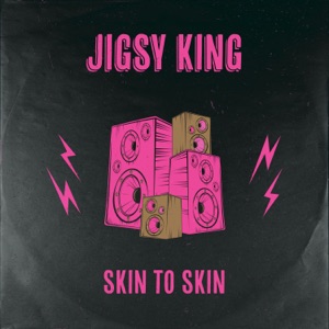 Skin To Skin - Jigsy King