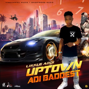 Uptown Adi Baddest-Likkle Addi