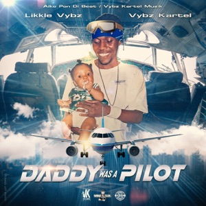 Daddy Was a Pilot-Likkle Vybz 