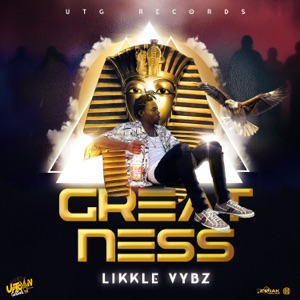 Greatness - Likkle Vybz