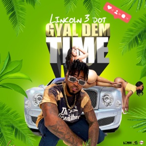 Gyal Dem Time - Lincoln 3dot 