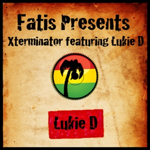 Lukie D - Fatis Presents Xterminator Featuring Lukie D