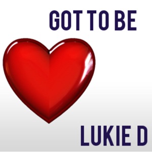 Got to Be-Lukie D