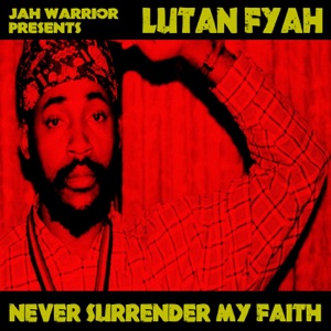 Never Surrender My Faith-Lutan Fyah