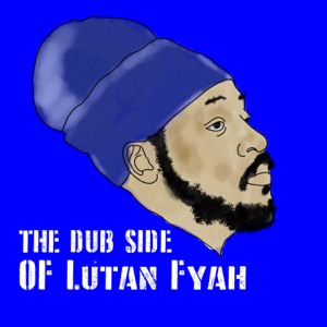 The Dub Side Of Lutan Fyah - Lutan Fyah