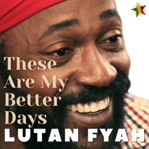 These Are My Better Days - Lutan Fyah