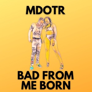 Bad From Me Born-M Dot R