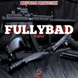 Fully Bad Riddim-Maddest Boss