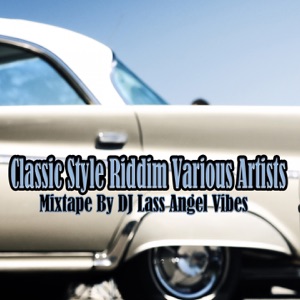 Classic Style Riddim Mixtape by DJ Lass Angel Vibes