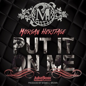 Put It On Me-Morgan Heritage