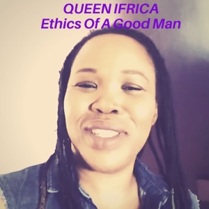 Ethics of a Good Man-Queen Ifrica