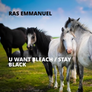 U Want Bleach / Stay Black - Ras Emmanuel