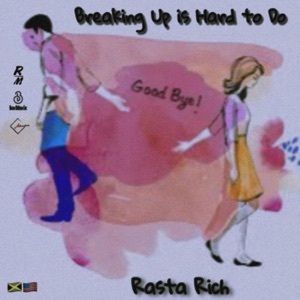 Breaking Up is Hard to Do-Rasta Rich