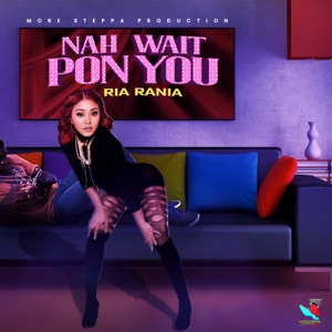 Nah Wait Pon You - Ria Rania