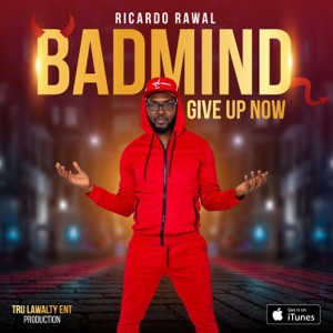 Badmind Give up now-Ricardo Rawal