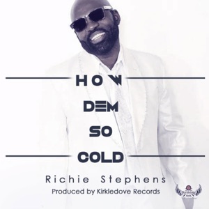 How Dem so Cold-Richie Stephens