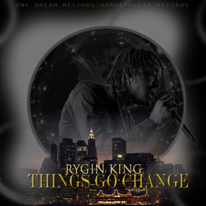 Things Go Change-Rygin King