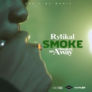 Smoke My Troubles Away-Rytikal 