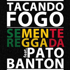 Tacando Fogo-Semente Reggada