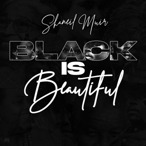 Black Is Beautiful-Shaneil Muir